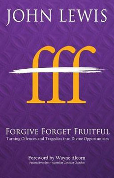 Forgive Forget Fruitful: Turning Offences And Tragedies Into Divine Opportunities