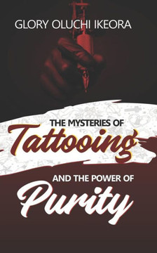 Mysteries Of Tattooing And The Power Of Purity
