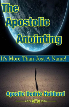 The Apostolic Anointing: It's More Than Just A Name