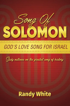 Song Of Solomon : God'S Love Song For Israel: Study Outlines On The Greatest Song Of History