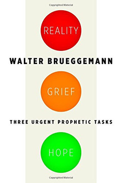 Reality, Grief, Hope: Three Urgent Prophetic Tasks Reality, Grief, Hope: Three Urgent Prophetic Tasks