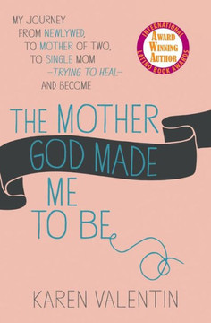 The Mother God Made Me To Be The Mother God Made Me To Be