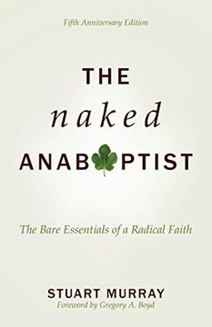 The Naked Anabaptist: The Bare Essentials of a Radical Faith, Fifth Anniversary Edition
