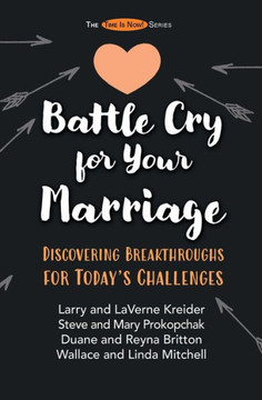 Battle Cry For Your Marriage: Discovering Breakthroughs For Today'S Challenges (The Time Is Now)