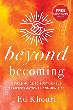 Beyond Becoming: A Field Guide To Sustainable, Transformational Communities