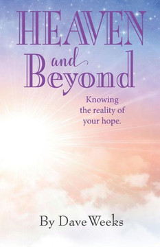 Heaven and Beyond: Knowing the reality of your hope.
