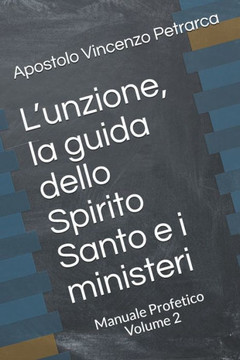 L'Unzione, La Guida Dello Spirito Santo E I Ministeri: Manuale Profetico