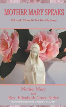 Mother Mary Speaks - Beloved I Want To Tell You My Story Mother Mary Speaks - Beloved I Want To Tell You My Story