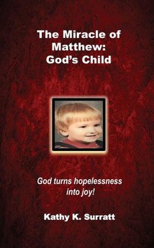 The Miracle Of Matthew: God's Child: God Turns Hopelessness Into Joy! The Miracle Of Matthew: God's Child: God Turns Hopelessness Into Joy!