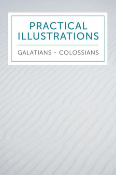 Practical Illustrations : Galatians - Colossians Practical Illustrations : Galatians - Colossians