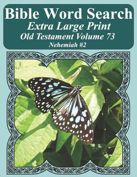 Bible Word Search Extra Large Print Old Testament Volume 73: Nehemiah #2 (Bible Word Search Puzzles For Adults Jumbo Print Butterfly Edition)