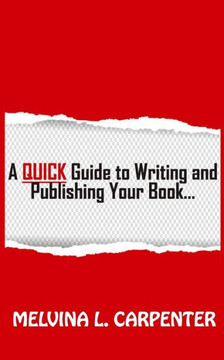 A QUICK Guide to Writing and Publishing Your Book A QUICK Guide to Writing and Publishing Your Book