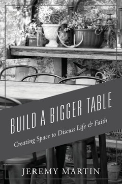 Build A Bigger Table: Creating Space To Discuss Life & Faith Build A Bigger Table: Creating Space To Discuss Life & Faith