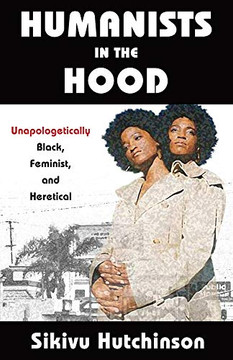 Humanists in the Hood: Unapologetically Black, Feminist, and Heretical (Humanism in Practice)