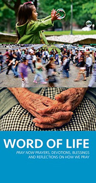 Word Of Life: Pray Now Prayers, Devotions, Blessings And Reflections On How We Pray
