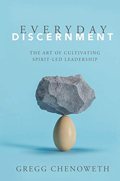 Everyday Discernment: The Art Of Cultivating Spirit-Led Leadership