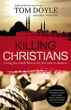 Killing Christians: Living the Faith Where It's Not Safe to Believe Killing Christians: Living the Faith Where It's Not Safe to Believe