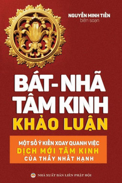 Bát-nhã Tâm kinh Kh?o lu?n: M?t s? ý ki?n xoay quanh vi?c d?ch m?i Tâm kinh c?a th?y Nh?t H?nh (Vietnamese Edition) Bát-nhã Tâm kinh Kh?o lu?n: M?t s? ý ki?n xoay quanh vi?c d?ch m?i Tâm kinh c?a th?y Nh?t H?nh (Vietnamese Edition)