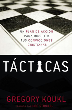 Tacticas: Un Plan De Acción Para Debatir Tus Convicciones Cristianas (Spanish Edition)