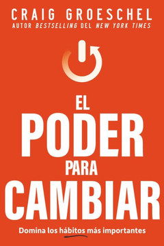 El Poder Para Cambiar: Domina Los Hábitos Más Importantes (Spanish Edition)