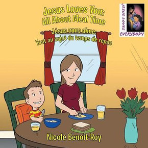 Jesus Loves You: All About Meal Time Jesus Vous Aime: Tout Au Sujet Du Temps De Repas
