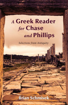 A Greek Reader For Chase And Phillips: Selections From Antiquity