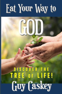 Eat Your Way To God: Discover The Tree Of Life!