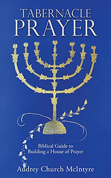 Tabernacle Prayer: Biblical Guide To Building A House Of Prayer