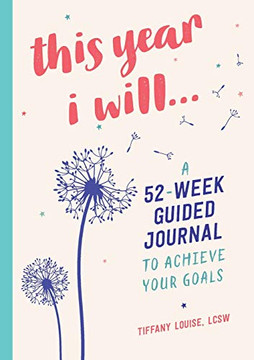 This Year I Will...: A 52-Week Guided Journal to Achieve Your Goals