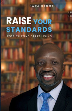 Raise Your Standards: Stop Existing And Start Living