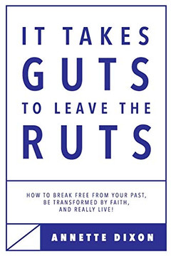 It Takes Guts to Leave the Ruts: How to break free from your past, be transformed by faith, and really LIVE! It Takes Guts to Leave the Ruts: How to break free from your past, be transformed by faith, and really LIVE!