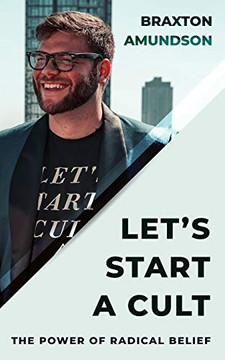 Let's Start A Cult: The Power of Radical Belief