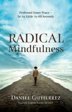 Radical Mindfulness : Profound Inner Peace In As Little As 60 Seconds