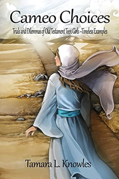Cameo Choices: Trials And Dilemmas Of Old Testament Teen Girls-Timeless Examples