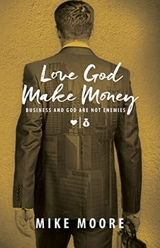 Love God Make Money: Business And God Are Not Enemies