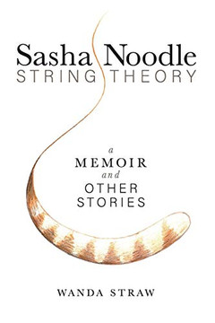 Sasha Noodle String Theory: A Memoir and Other Stories