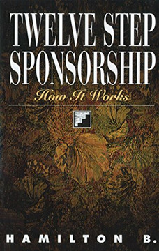 Twelve Step Sponsorship: How It Works Twelve Step Sponsorship: How It Works