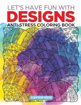 Let'S Have Fun With Designs : Anti-Stress Coloring Book