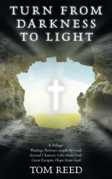 Turn From Darkness To Light: A Trilogy: Waiting; Patience Taught By God. Second Chances; Gifts From God. Great Escapes; Hope From God.
