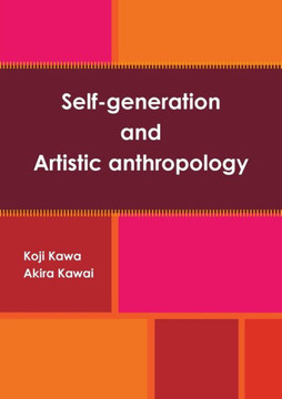 Self-Generation And Artistic Anthropology (Japanese Edition)