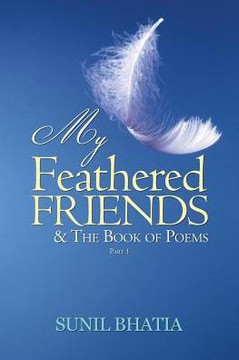 My Feathered Friends & The Book Of Poems: Part 1 My Feathered Friends & The Book Of Poems: Part 1