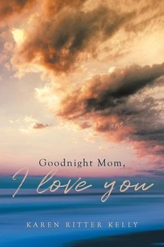 Goodnight Mom, I love you Goodnight Mom, I love you