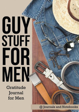 Guy Stuff for Men. Gratitude Journal for Men Guy Stuff for Men. Gratitude Journal for Men