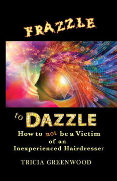 Frazzle To Dazzle: How To Not Be A Victim Of An Inexperienced Hairdresser