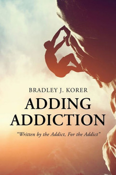 Adding Addiction: "Written By The Addict, For The Addict" Adding Addiction: "Written By The Addict, For The Addict"