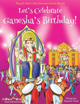 Let'S Celebrate Ganesha'S Birthday! (Maya & Neel'S India Adventure Series, Book 11)