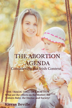 The Abortion Agenda : Considering The Irish Context