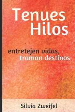Tenues Hilos: Entretejen Vidas, Traman Destinos (Ensayos Con Aire De Novela) (Spanish Edition)