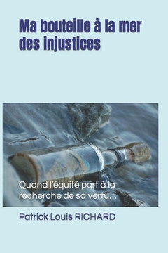 Ma Bouteille À La Mer Des Injustices: Quand L'Équité Part À La Recherche De Sa Vertu... Ma Bouteille À La Mer Des Injustices: Quand L'Équité Part À La Recherche De Sa Vertu...