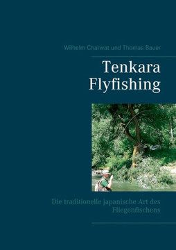 Tenkara Flyfishing: Die Traditionelle Japanische Art Des Fliegenfischens (German Edition)